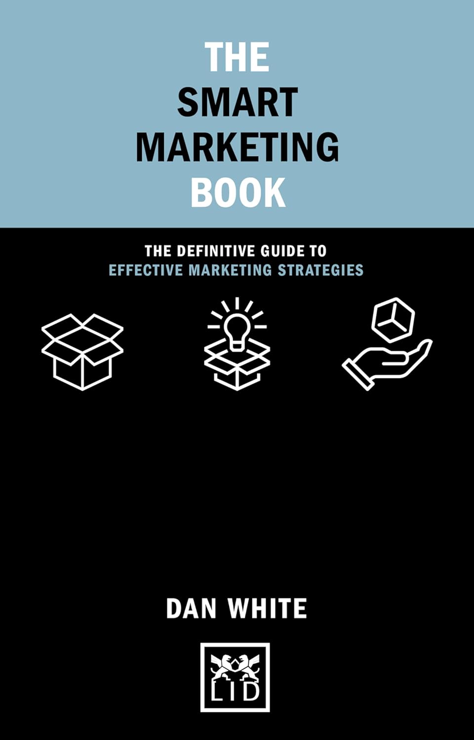 The Smart Marketing Book: The definitive guide to effective marketing strategies